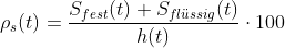 \rho _s(t)=\frac{S_{fest}(t)+ S_{fl\ddot{u}ssig}(t)}{h(t)}\cdot 100